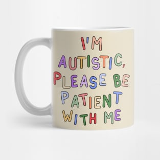 I'm Autistic, Please Be Patient With Me - Autism Advocacy Mug